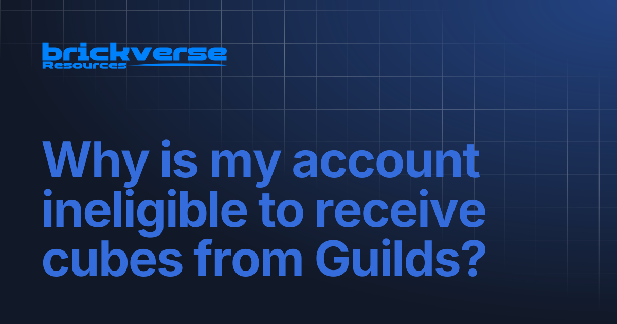 Why is my account ineligible to receive cubes from Guilds? | BrickVerse ...